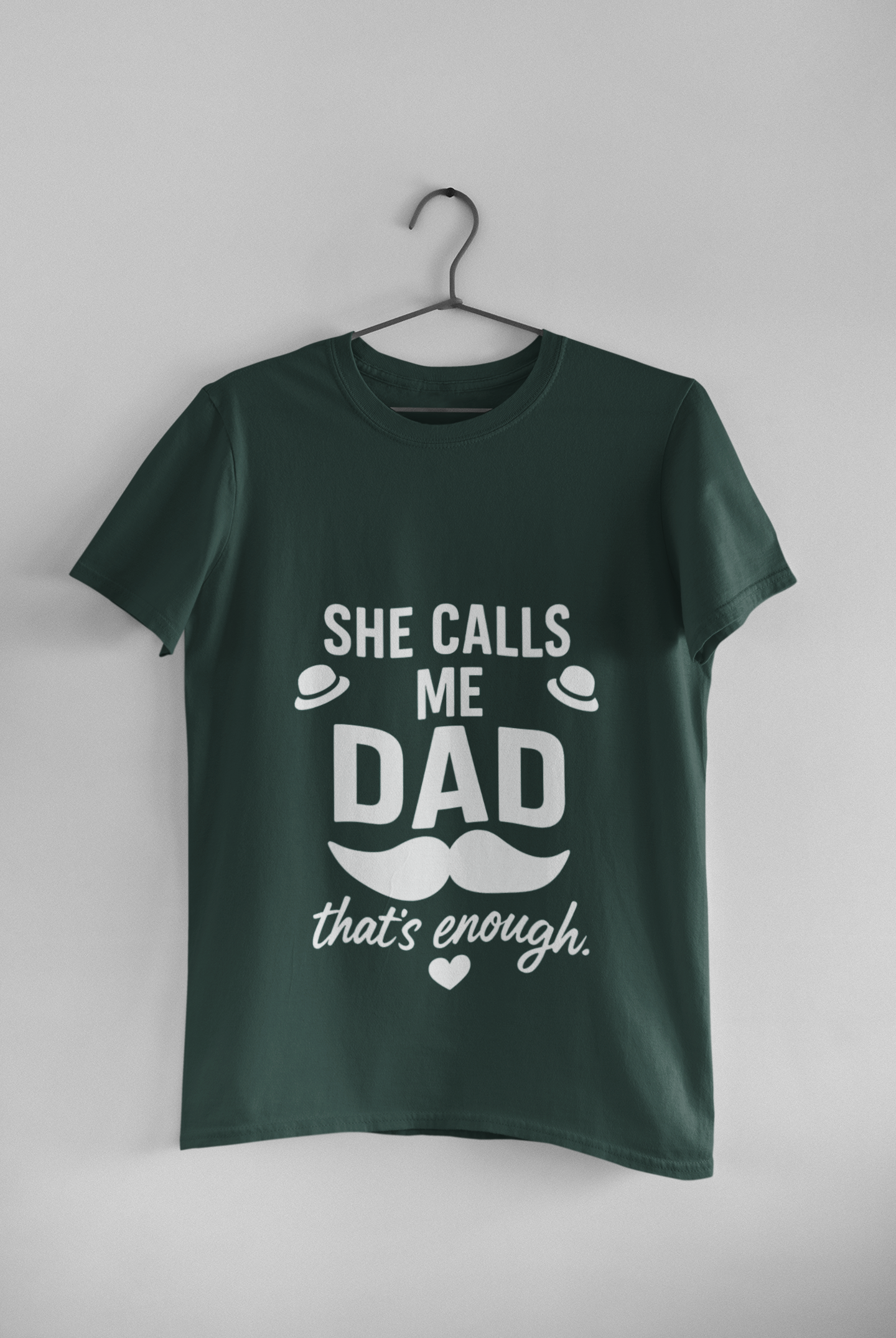 She Calls Me Dad - That’s Enough T-Shirt