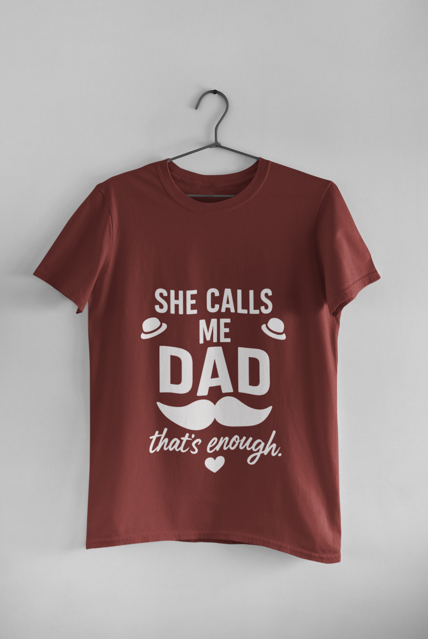 She Calls Me Dad - That’s Enough T-Shirt