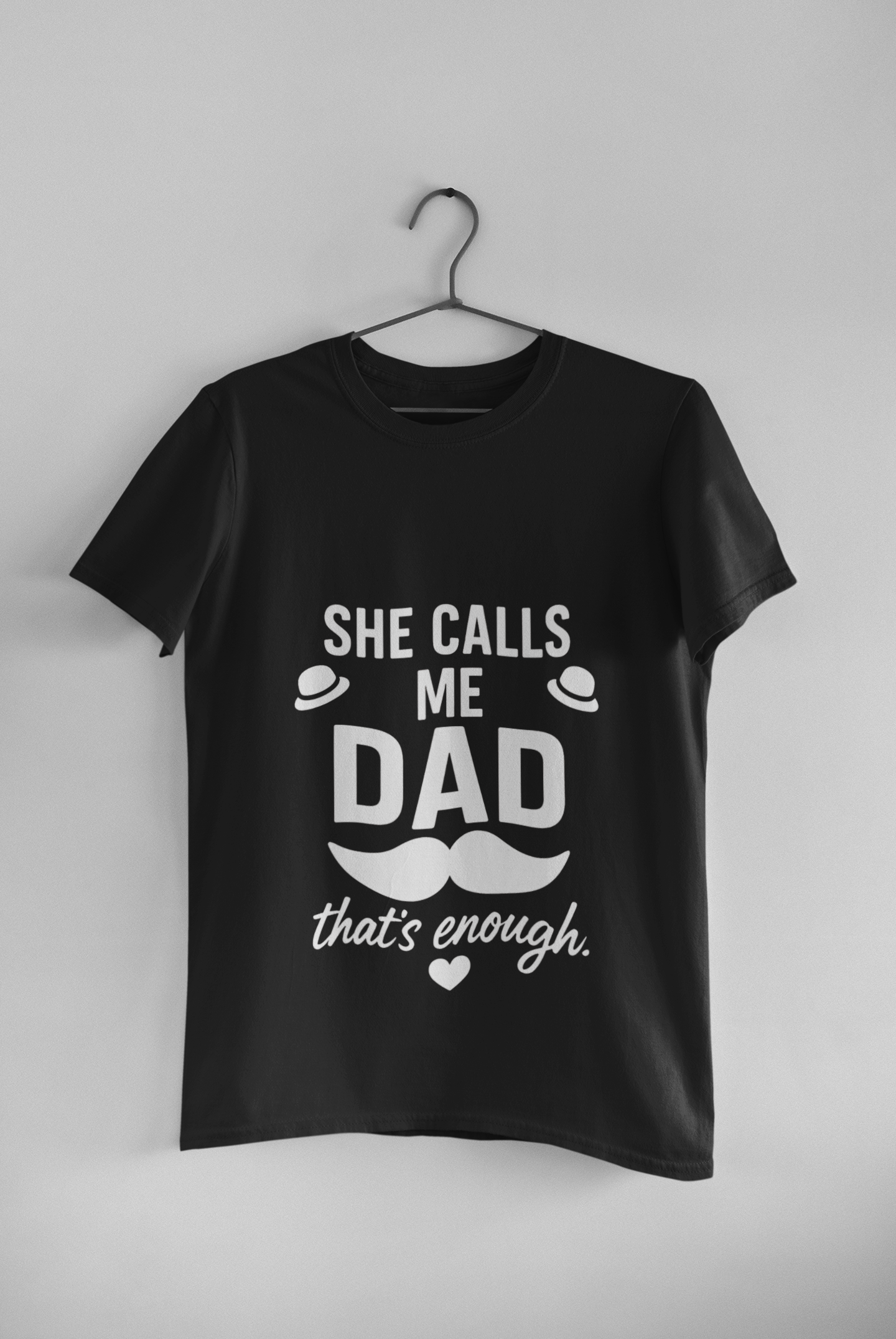 She Calls Me Dad - That’s Enough T-Shirt